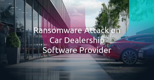 汽車供應鏈安全：從一家汽車經銷商的軟體供應商遭受勒索軟體攻擊中獲取教訓
