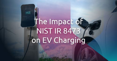 Understanding the Impact of NIST IR 8473 on EV Charging Infrastructure Security